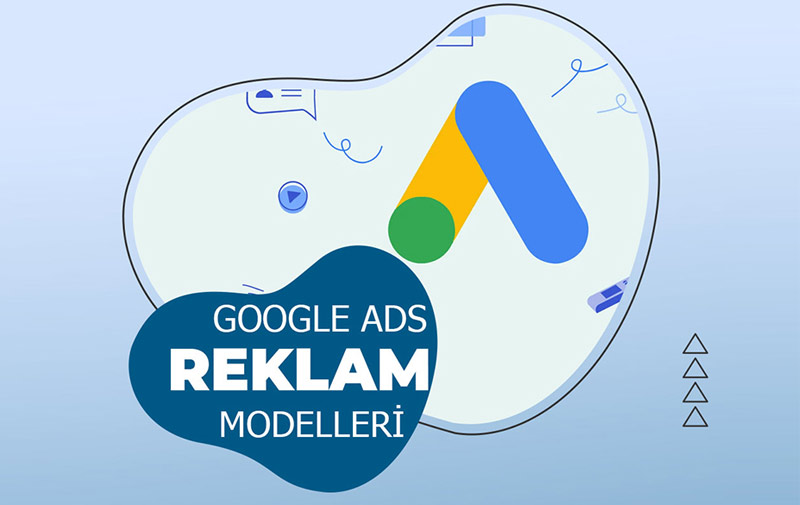 Google Ads Reklam Modelleri